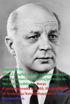 Boris Konstantinov born Borys Konstantinovich in 1910, the grandson of Teodozjusz Konstantynowicz, the great-grandson of Dominik Konstantynowicz of Miezonka and Oktawia Piottuch-Kublicka Szumska Konstantynowicz of Kublicze